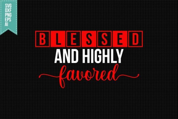 Blessed and Highly Favored SVG for Crafts & Graphics